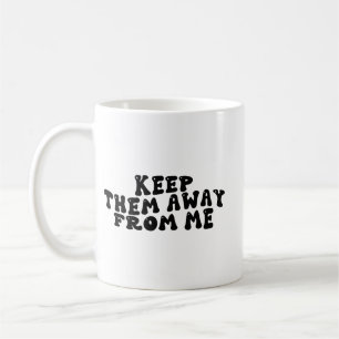 Caneca De Café Mantenha-os Longe de Mim Citação Engraçada