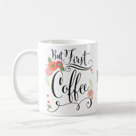 Caneca De Café Mas Primeiro, O Café Floral Mugs