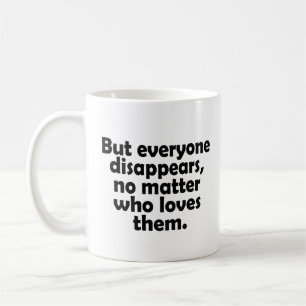 Caneca De Café Mas todos desaparecem, não importa quem os ame