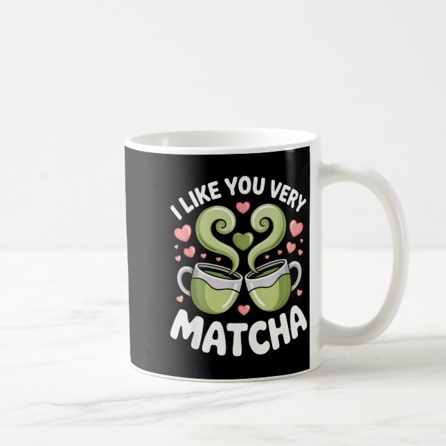 Caneca De Café Matcha Tea Quote Green Tea Pun I Like You Very Mat (Direita)