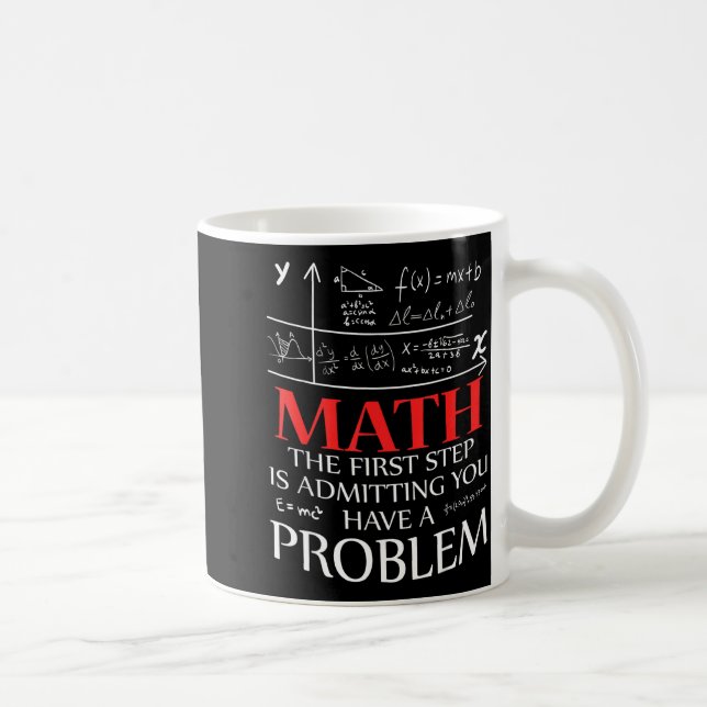 Caneca De Café Matemática O Primeiro Passo é Admitir Que Você Tem (Direita)