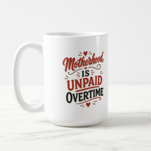 Caneca De Café Maternidade é Horas Extras Não Pagas Dia das Mães