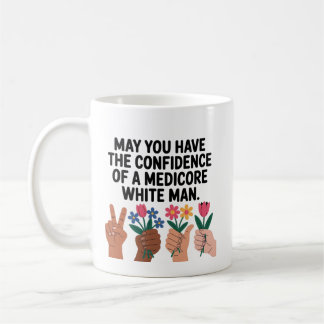 Caneca De Café May You Have The Confidence Of A Mediocre White Ma