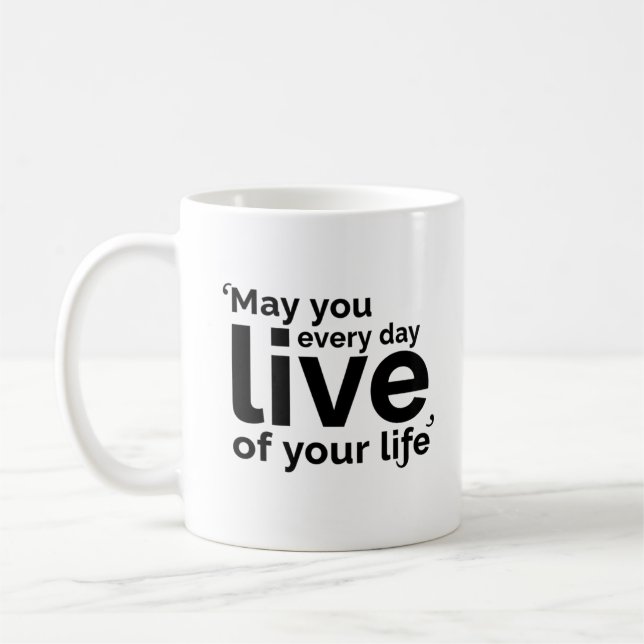 Caneca De Café May You Live Every Day of Your Life (Esquerda)