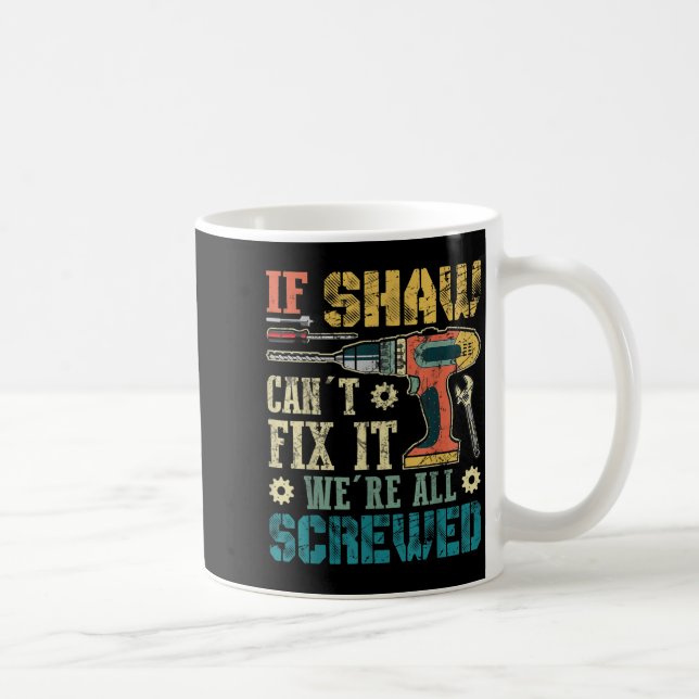 Caneca De Café Mens If Shaw Can't Fix It We're All Screwed Funny  (Direita)