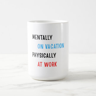 Caneca De Café Mentalmente de Férias, Fisicamente no Trabalho – C