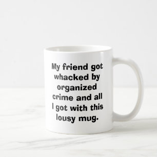 Caneca De Café Meu amigo obtem whacked pelo crime organizado e