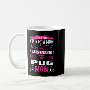 Caneca De Café Meu Bebê Tem Quatro Pernas E Peles Pug Mamãe Tshir