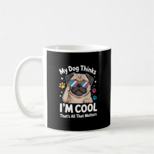 Caneca De Café Meu cachorro acha que sou legal, isso é tudo o que