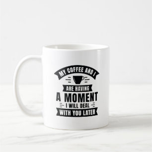 Caneca De Café Meu Café E Eu Estamos Tendo Um Momento