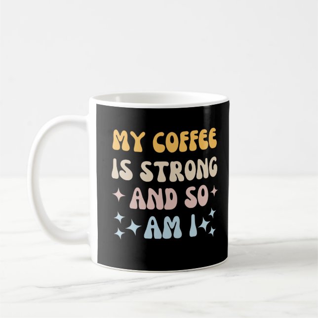 Caneca De Café Meu café é forte e eu também (Esquerda)
