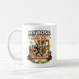 Caneca De Café Meu Chefe Me Disse Para Ter Um Bom Dia
