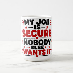 Caneca De Café Meu Emprego é Seguro, Ninguém Mais Quer