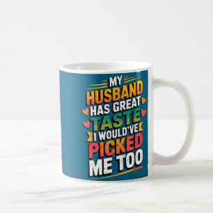Caneca De Café Meu marido tem ótimo gosto, eu teria me escolhido