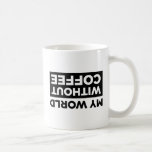 Caneca De Café Meu Mundo Sem Café<br><div class="desc">Meu Mundo Sem Mug De Café.</div>