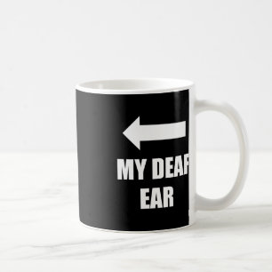 Caneca De Café Meu Ouvido Surdo Direito Está Surdo