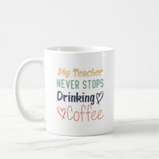 Caneca De Café Meu Professor Nunca Pára Com O Café Bebendo