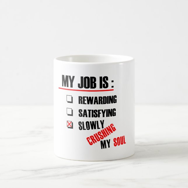 CANECA DE CAFÉ MEU TRABALHO ESTÁ ESMAGANDO LENTAMENTE MINHA ALMA (Centro)