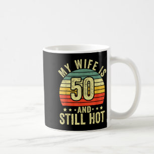 Caneca De Café Minha esposa 50 ainda está quente 50º aniversário