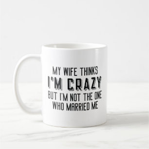 Caneca De Café Minha Esposa Acha Que Eu Sou Louco