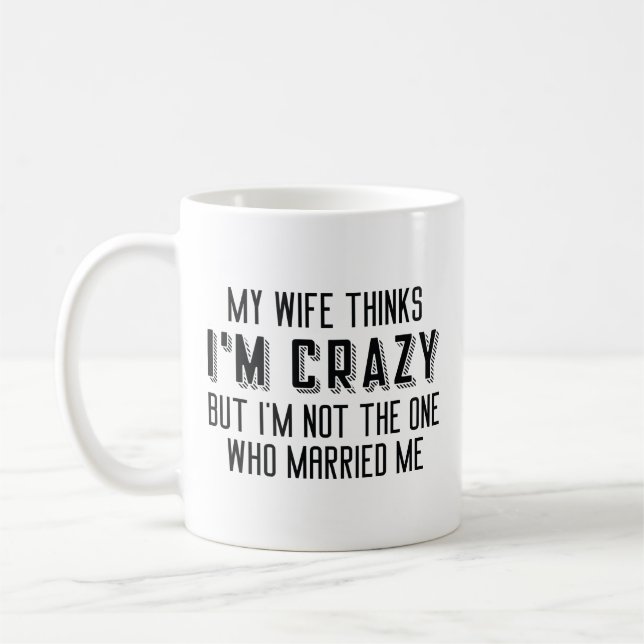 Caneca De Café Minha Esposa Acha Que Eu Sou Louco (Esquerda)