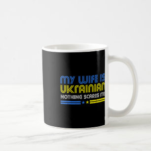 Caneca De Café Minha esposa é ucraniana. Nada me assusta. Fique c