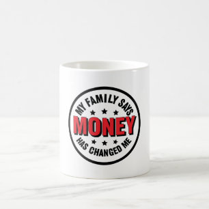 Caneca De Café Minha Família Diz Que O Dinheiro Me Mudou