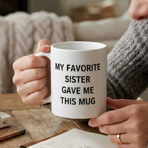 Caneca De Café Minha Irmã Favorita Me Deu Isso