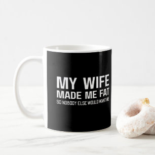 Caneca De Café Minha Mulher Me Engordou Para Que Ninguém Mais Me