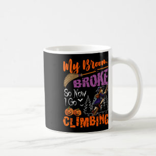 Caneca De Café Minha vassoura quebrou agora eu vou fazer escalada