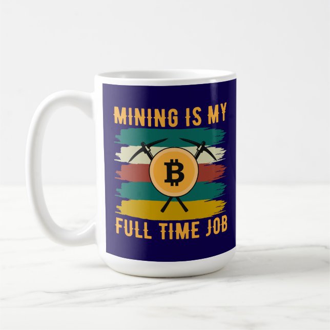 Caneca De Café Mining is My Full Time Job Bitcoin Miner, crypto  (Esquerda)