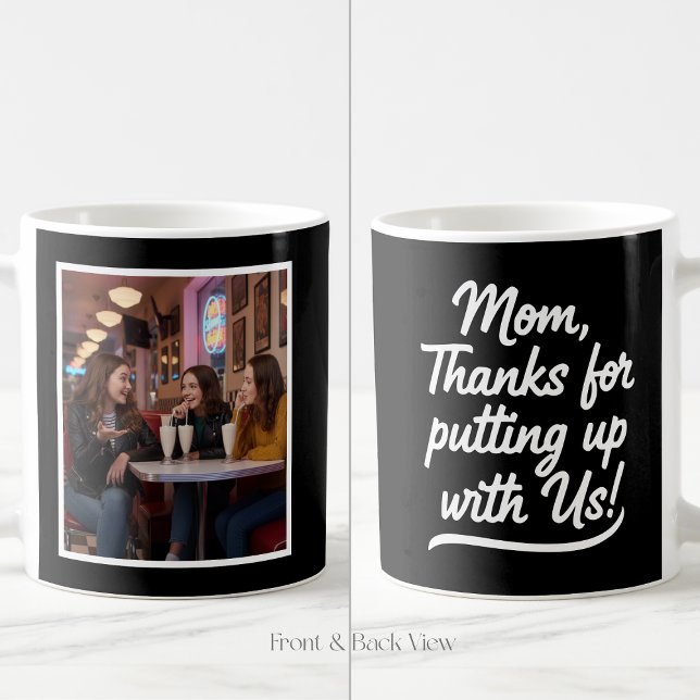 Caneca De Café Mom Thanks For Putting Up With Us 1 Photo Black (Criador carregado)
