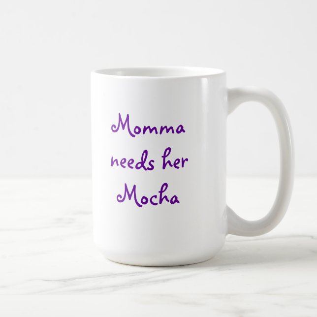 Caneca De Café Momma precisa o Mocha (Direita)