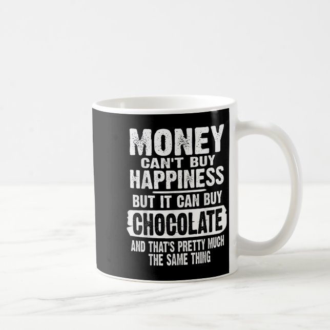 Caneca De Café Money Can't Buy Hapness But It Can Buy Chocolate J (Direita)