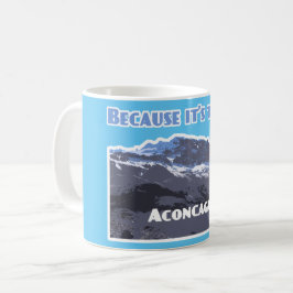 Caneca De Café Montanha Aconcagua, porque está lá