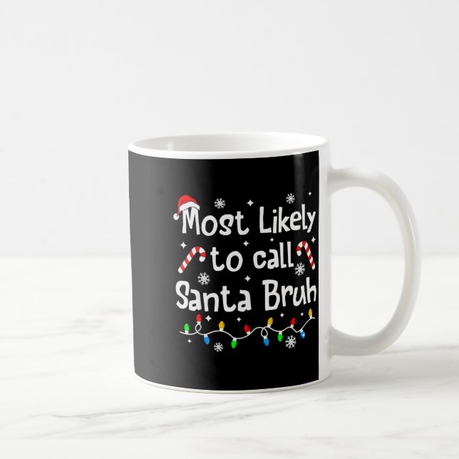 Caneca De Café Most Likely To Call Santa Bruh C-hristmas Matching (Direita)