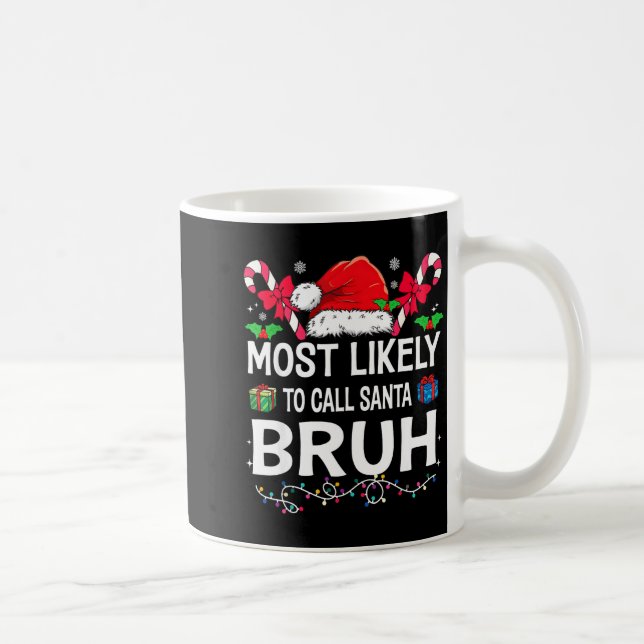 Caneca De Café Most Likely To Call Santa Bruh Christmas Family Ma (Direita)