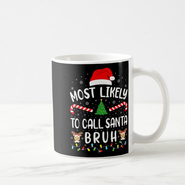 Caneca De Café Most Likely To Call Santa Bruh Xmas Family Matchin (Direita)