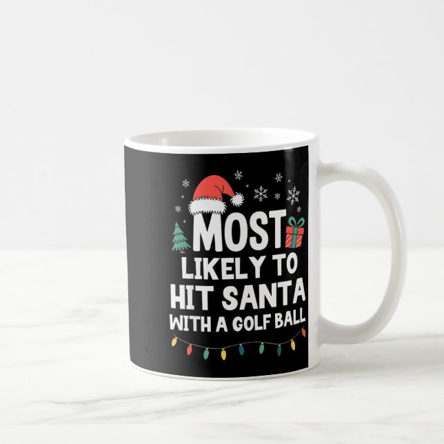 Caneca De Café Most Likely To Hit Santa With A Golf Ball Christma (Direita)