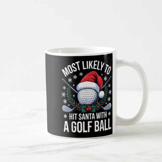 Caneca De Café Most Likely To Hit Santa With A Golf Ball Funny Go (Direita)