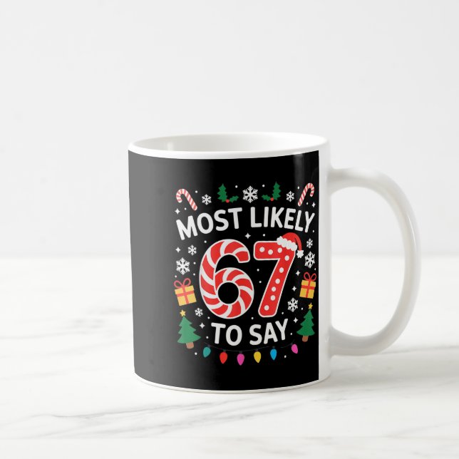 Caneca De Café Most Likely To Say 67 Six Seven Funny Xmas Christm (Direita)