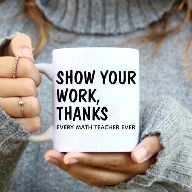 Caneca De Café Mostrar Seus Obrigados De Trabalho / Todos Os Prof (Show Your Work Thanks / Every Math Teacher Ever Coffee Mug)