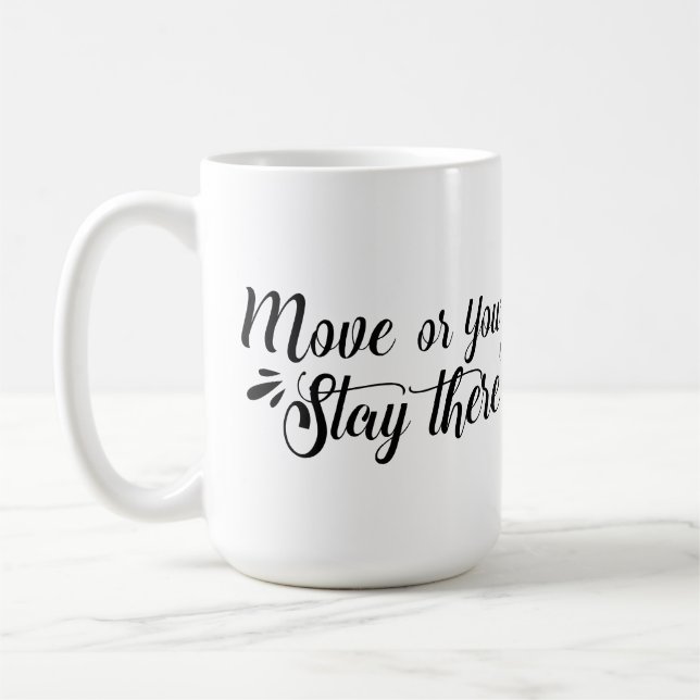 Caneca De Café Move, Or You'll Stay There Mug (Esquerda)