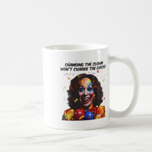 Caneca De Café Mudando o palhaço não mudará o circo Kamala