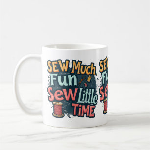 Caneca De Café Muita Diversão em Costurar, Pouco Tempo Arte de Co