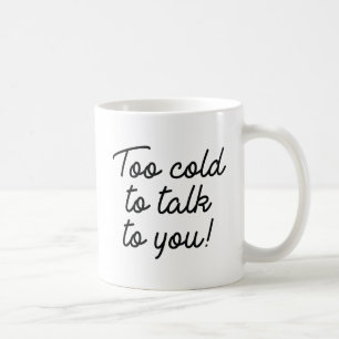 Caneca De Café Muito Frio Para Falar Com Você
