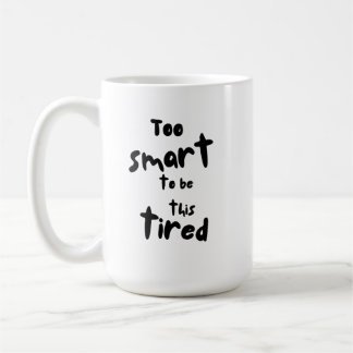 Caneca De Café Muito Inteligente para Estar Tão Cansado - Privaçã