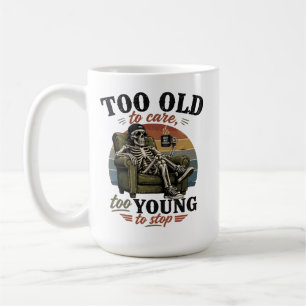 Caneca De Café Muito velho para se importar muito jovem para para
