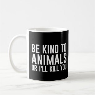 Caneca De Café Mulheres Sejam Boas com os Animais ou Eu Mato Você