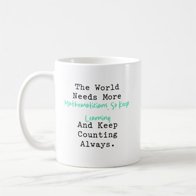 Caneca De Café Mundo Precisa de Mais Matemáticos Continue Aprende (Esquerda)